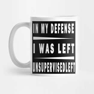 In My Defense I Was Left Unsupervised Mug